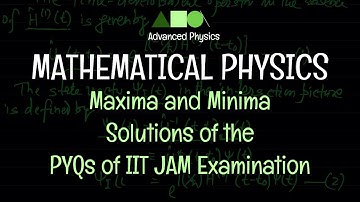 Mathematical Physics - Maxima and Minima : Solutions of the PYQs of IIT JAM Examination - 01
