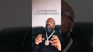HERES WHY THE LOVE SPELL BACKFIRED ON YOU !!!