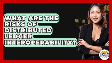 What Are The Risks Of Distributed Ledger Interoperability? - CryptoBasics360.com