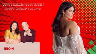 Curvy Brides' Boutique! | Curvy Brides' TLC Ep-2.