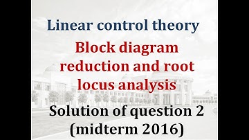 Block diagram reduction and root locus analysis - Example 12 - ROBT 303 midterm 2016 Question 02