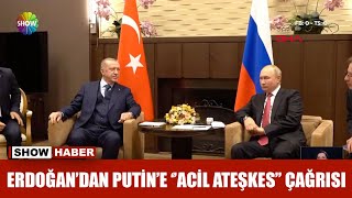Erdoğan'dan Putin'e ''acil ateşkes'' çağrısı