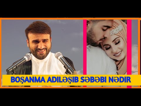 Boşanma adiləşib səbəbi nədir - Hacı Ramil - Allah (c c) heç beyənmir belə insanları