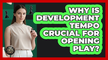 Why Is Development Tempo Crucial For Opening Play?
