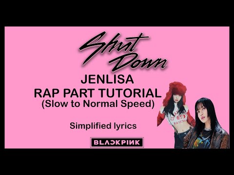 SHUT DOWN - TUTORIAL (JENLISA RAP PART) SLOW TO NORMAL SPEED