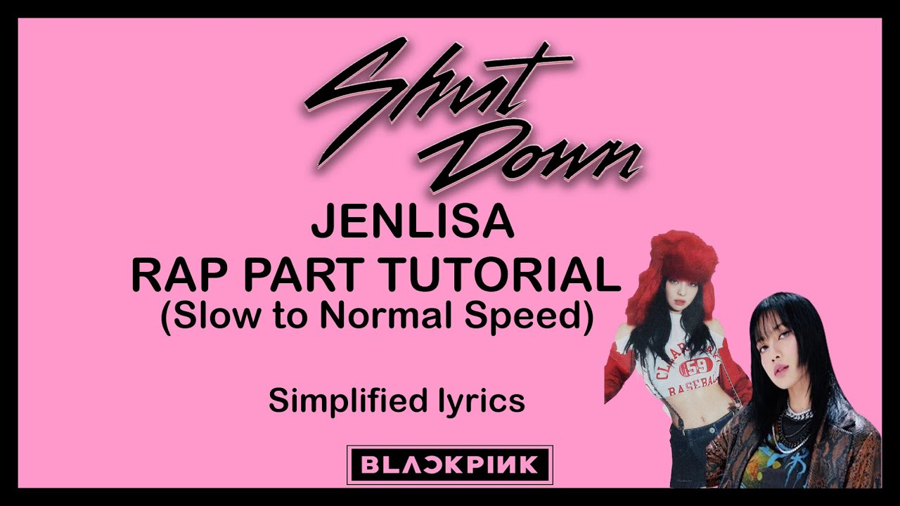 SHUT DOWN - TUTORIAL (JENLISA RAP PART) SLOW TO NORMAL SPEED