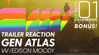 (!!BONUS CONTENT!!) Dodgebrush Podcast - Episode 01 - EDISON MOODY - gen ATLAS Trailer Reactions