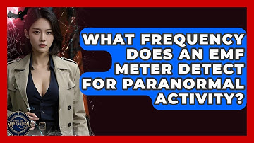 What Frequency Does An EMF Meter Detect For Paranormal Activity? - Inside the Supernatural