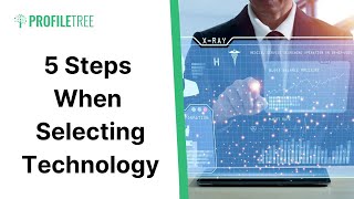 5 Steps to Follow When Selecting Technology | Digital Transformation | Technology Systems