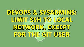 DevOps & SysAdmins: Limit ssh to local network, except for the git user (5 Solutions!!) Wealth