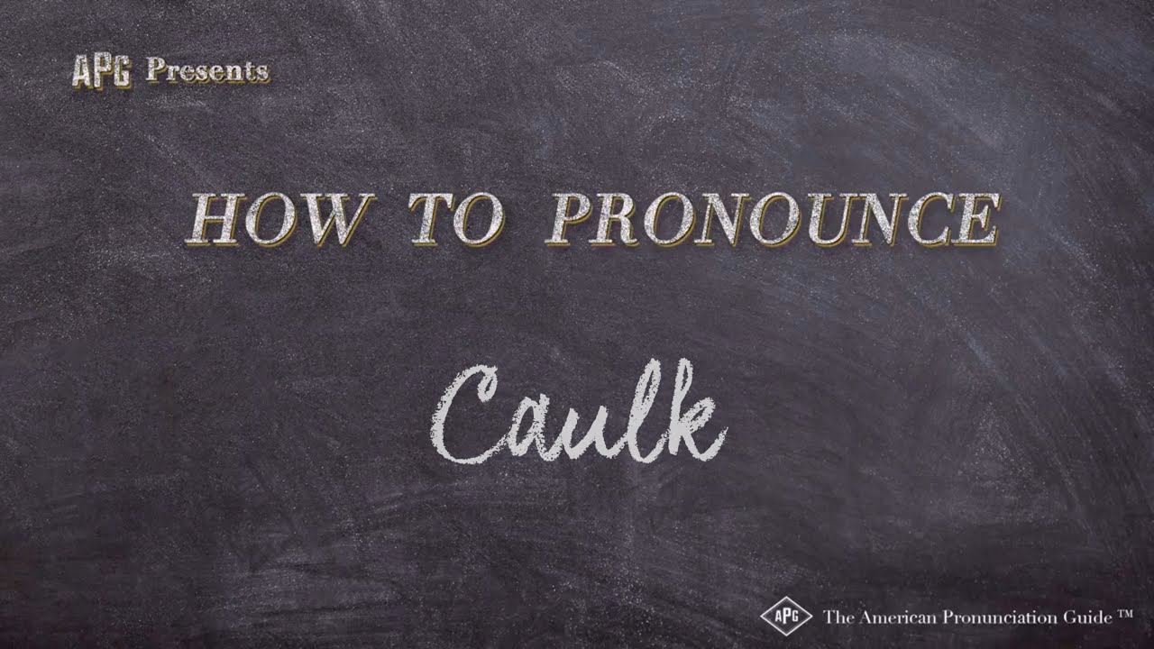 How Do You Pronounce Caulk