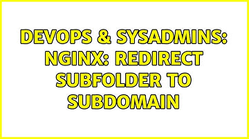 DevOps & SysAdmins: nginx: redirect subfolder to subdomain (3 Solutions!!)