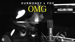OURMONEY x FOX - OMG (Full SQ)