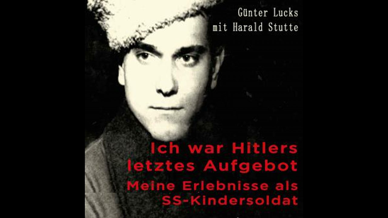 Ich war Hitlers letztes Aufgebot: Meine Erlebnisse als SS-Kindersoldat - Günter Lucks