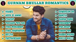 Gurnam Bhullar Songs | Best of Gurnam Bhullar | Punjabi Romantic Songs | Gurnam Bhullar Jukebox 2024