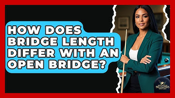 How Does Bridge Length Differ With An Open Bridge? - Billiards Hustlers