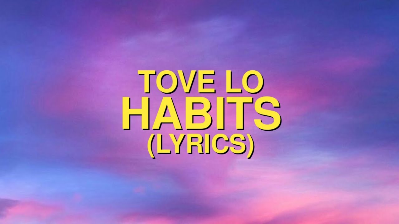 Tove Lo - Habits w/ lyrics  Tove lo lyrics, Tove lo habits lyrics