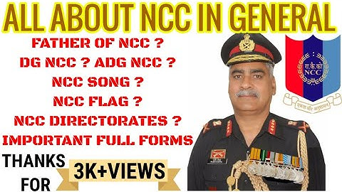 All about NCC in general in Hindi. (DG NCC, ADG, Father of NCC, full forms etc.)
