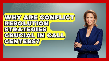 Why Are Conflict Resolution Strategies Crucial In Call Centers? - Call Center Pro Strategies