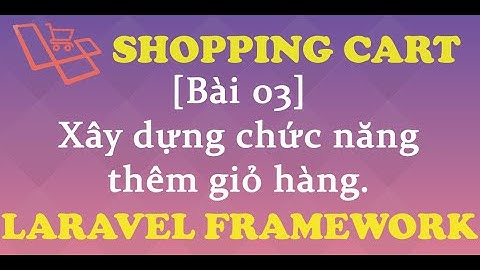 Xây dựng giỏ hàng Laravel [Shopping Cart]. Bài 3 Tạo đối tượng giỏ hàng và thêm mới sản phẩm. Phần 1
