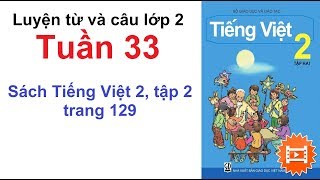 Luyện từ và câu lớp 2 - Tuần 33 - Sách Tiếng Việt 2 trang 129