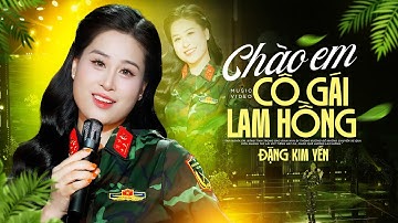 Chào Em Cô Gái Lam Hồng - Đặng Kim Yến | NỮ CHIẾN SĨ Gây Sốt Vì Quá Xinh Đẹp, St: Ánh Dương | MV 4K