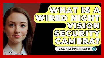 What Is A Wired Night Vision Security Camera? - SecurityFirstCorp.com