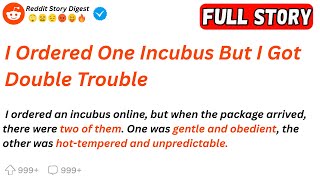 I Ordered One Incubus But I Got Double Trouble...redditstorydigest