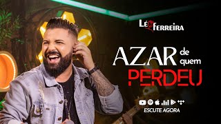 Léo Ferreira - Azar de Quem Perdeu (Ao Vivo)