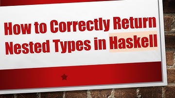 How to Correctly Return Nested Types in Haskell