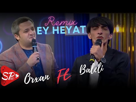 Baleli ft Orxan Lokbatanli - Ey Heyat ( Yeni 2023 )