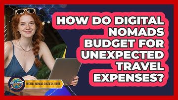 How Do Digital Nomads Budget For Unexpected Travel Expenses? - Digital Nomad Success Guide