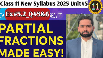Class 11 Maths | Partial Fractions Made   Easy | New Syllabus 2025 | Ex# 5.2 | Q#5&6