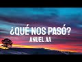 Anuel AA Qué Nos Pasó Letra Lyrics Anuel AA Qué Nos Pasó Letra Lyrics