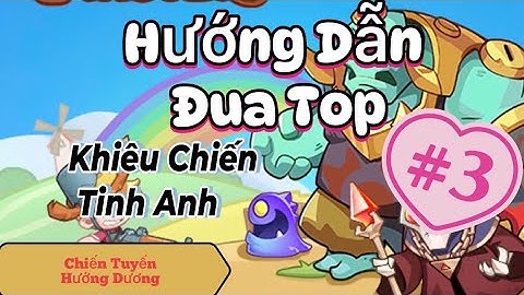 Hướng Dẫn Đua Top Khiêu Chiến Tinh Anh - Mẹo Cực Quan Trọng Phải Biết - Chiến Tuyến Hướng Dương