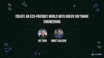 Create an eco friendly world with Green Software Engineering by Ko Turk & Ionut Balosin