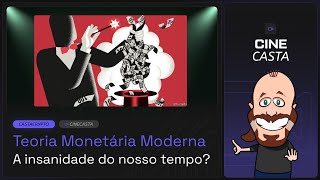 CINE CASTA #16 - TEORIA MONETARIA MODERNA: A INSANIDADE DO NOSSO TEMPO?
