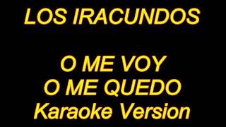 Video thumbnail of "Los Iracundos - O Me Voy O Me Quedo (Karaoke Lyrics) NUEVO!!"