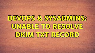 DevOps & SysAdmins: Unable to resolve DKIM TXT record