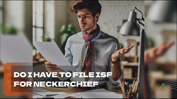 Do I Have To File ISF For Neckerchief