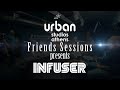 Urban studios  friends sessions  presents infuser