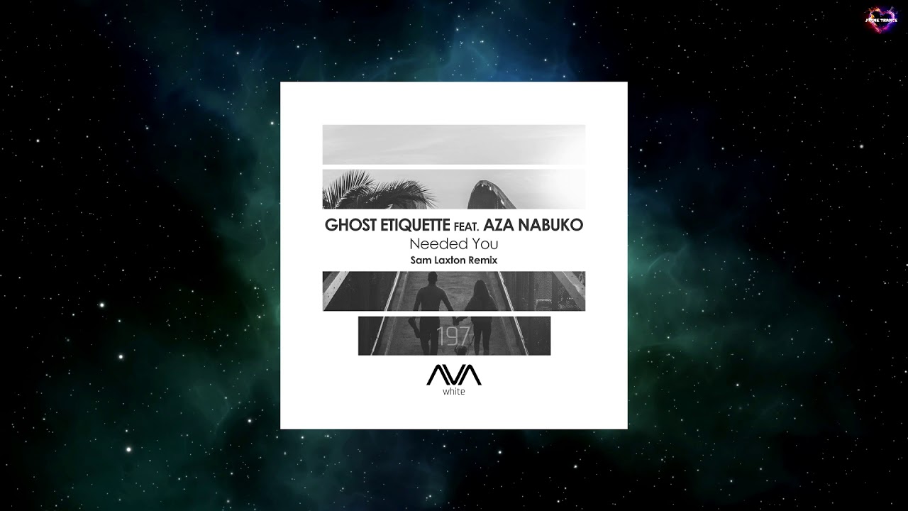 Ghost Etiquette Feat. Aza Nabuko - Needed You (Sam Laxton Extended Remix) [AVA WHITE]