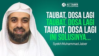 INILAH SOLUSI ORANG YANG SERING MENGULANG DOSA SETELAH BERTAUBAT - SYEKH MUHAMMAD JABER