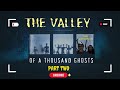 THE VALLEY OF A THOUSAND GHOSTS (PART TWO)