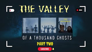 THE VALLEY OF A THOUSAND GHOSTS (PART TWO)