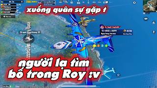 PUBG Mobile - Người Lạ Gáy Cực Mạnh Trong Roy Và Cái Kết =)) | Liên Tục Cân Team Mãn Nhãn