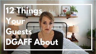 12 Things Your Guests DGAFF About