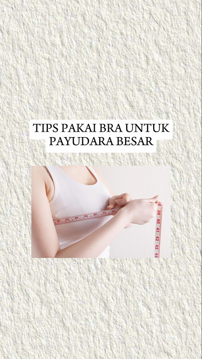TIPS PAKAI BRA UNTUK PAYUDARA BESAR #shortvideo