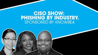 Full CISO Show: Phishing By Industry. Sponsored by KnowBe4. Guide