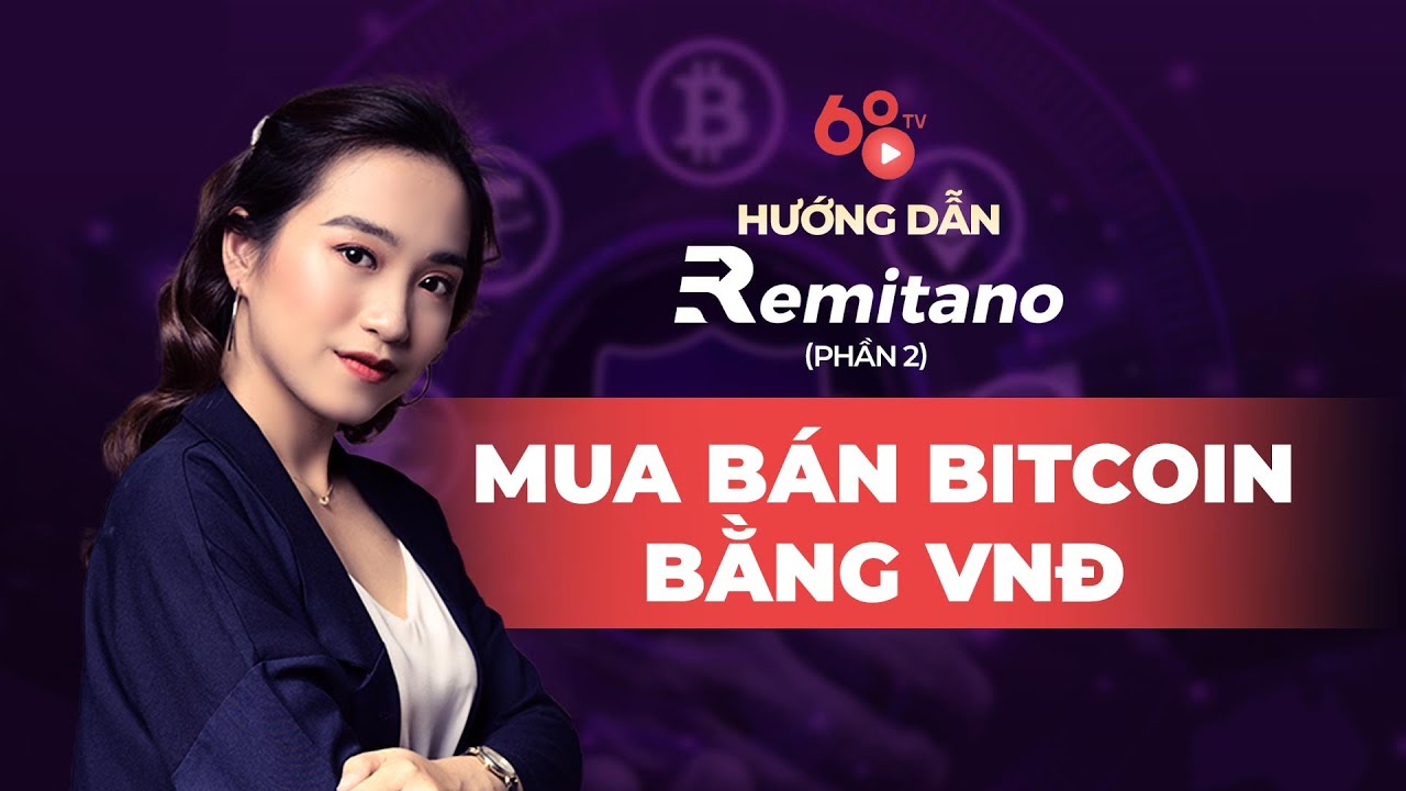 Hướng dẫn Remitano - Cách mua bán Bitcoin bằng VND trên sàn Remitano